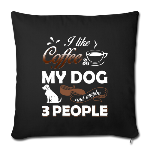 I LIKE COFFEE MY DOG AND MAYBE 3 PEOPLE Throw Pillow Cover 17.5” x 17.5”