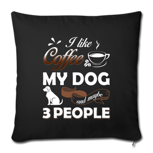 I LIKE COFFEE MY DOG AND MAYBE 3 PEOPLE Throw Pillow Cover 17.5” x 17.5”