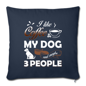 I LIKE COFFEE MY DOG AND MAYBE 3 PEOPLE Throw Pillow Cover 17.5” x 17.5”