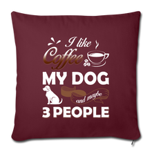 Load image into Gallery viewer, I LIKE COFFEE MY DOG AND MAYBE 3 PEOPLE Throw Pillow Cover 17.5” x 17.5”