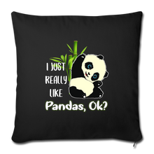 Load image into Gallery viewer, I JUST REALLY LIKE PANDAS OK Throw Pillow Cover 17.5” x 17.5”